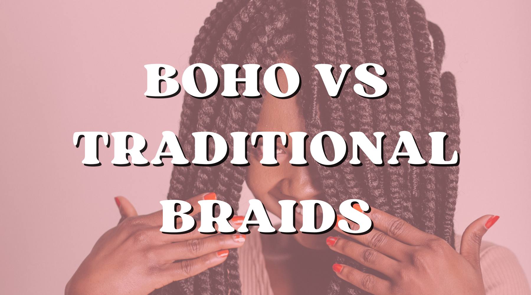 Boho Braids vs. Traditional Braids: What Sets Them Apart and Brings Them Together - Private Label