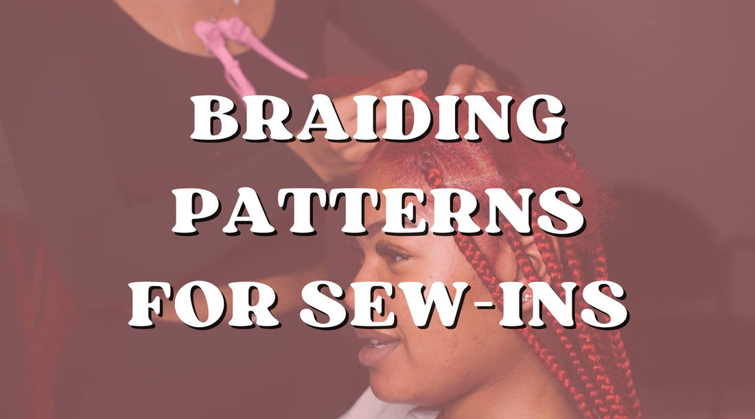 9 Great Braiding Patterns for Your Next Sew-In Installation - Private Label