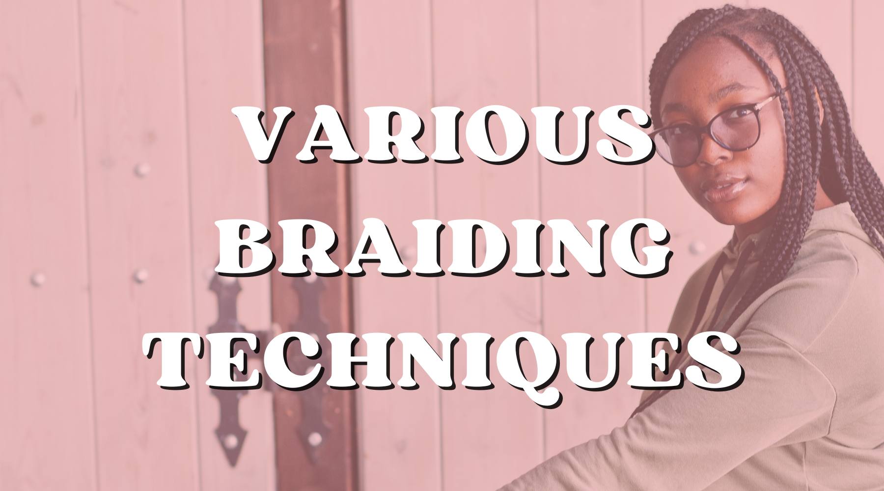 The Art of Braiding: Various Braiding Techniques Using Human Hair - Private Label