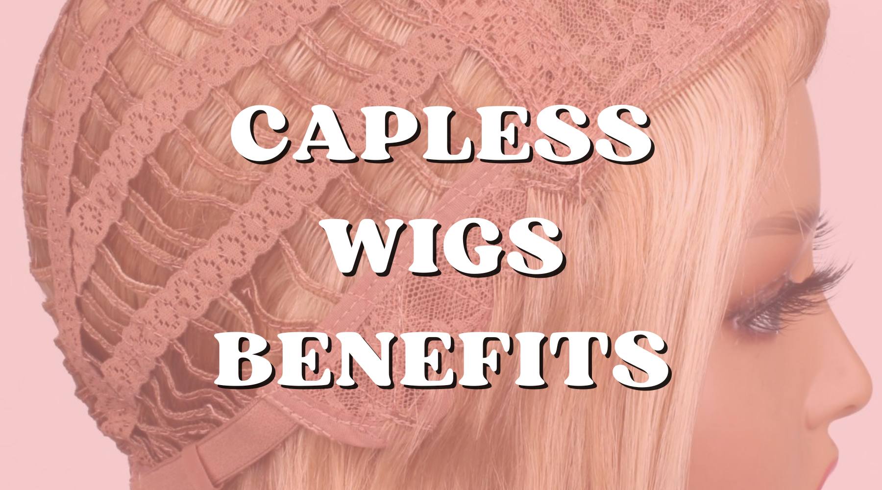 What Advantages Capless Wigs Have Over Other Wigs - Private Label