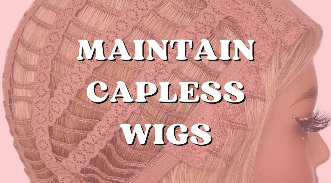 How to Maintain Your Capless Wig and Keep It Shiny - Private Label