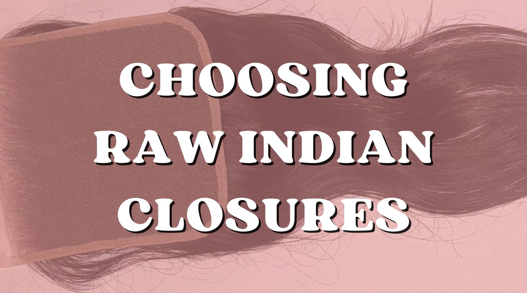 How to Choose the Right Raw Indian Hair Closure's Lace, Texture, and Sizing - Private Label