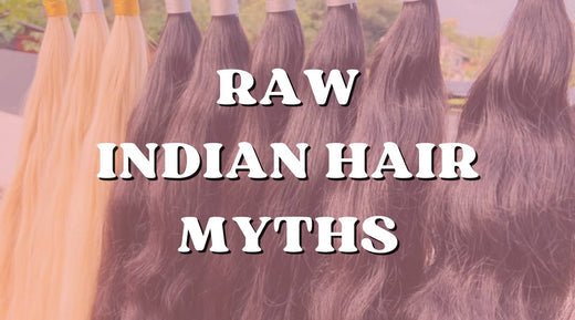 Unveiling the Myths: Debunking Common Misconceptions About Raw Indian Hair - Private Label