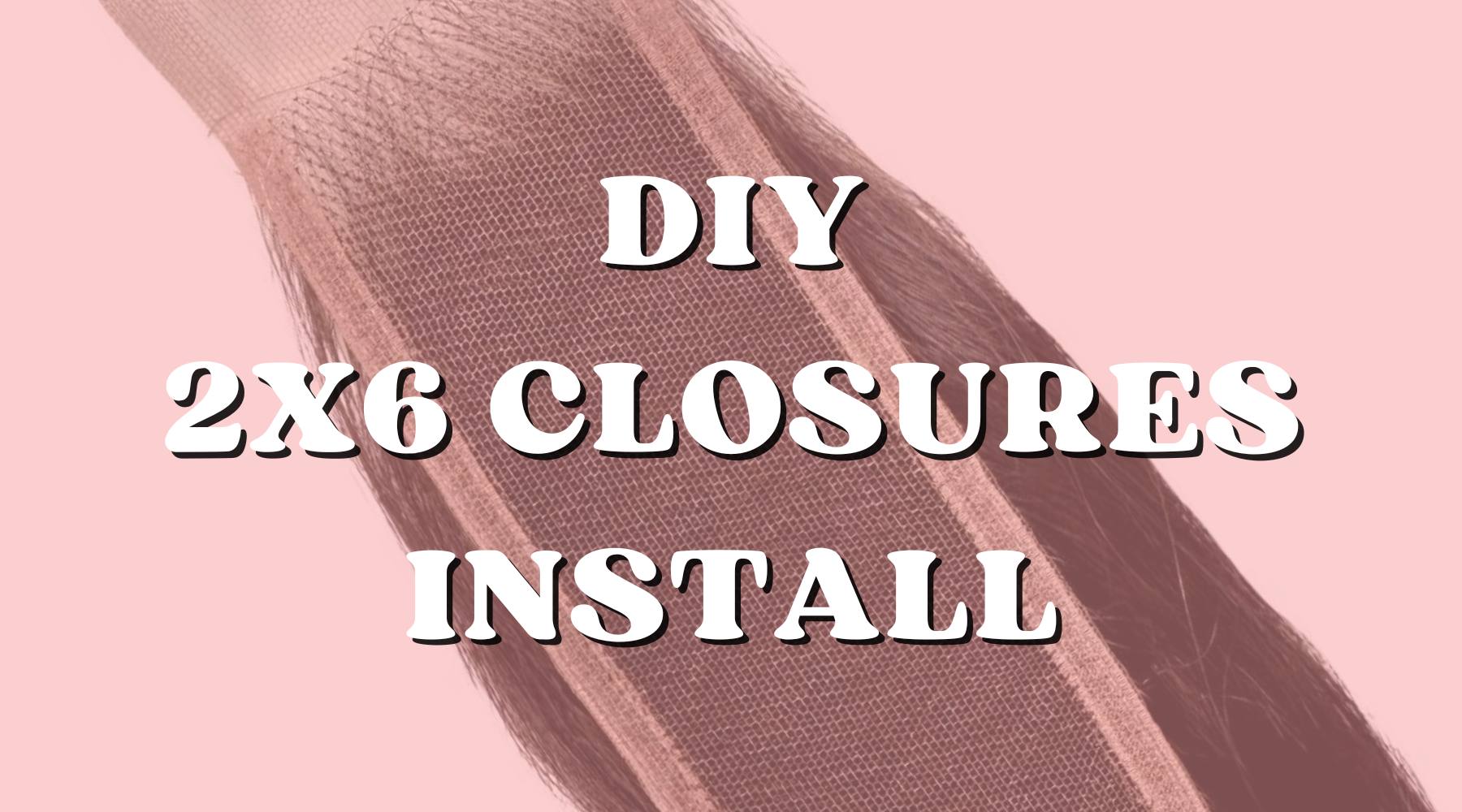 DIY 2x6 Lace Closure Install: Tips for Home – Private Label
