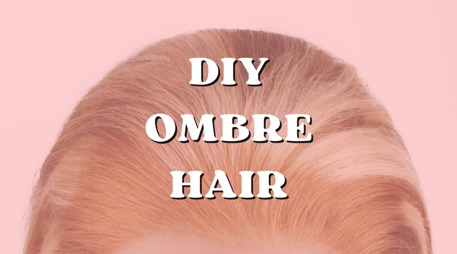 DIY Ombre Hair: How to Do Ombre Hair at Home! - Private Label