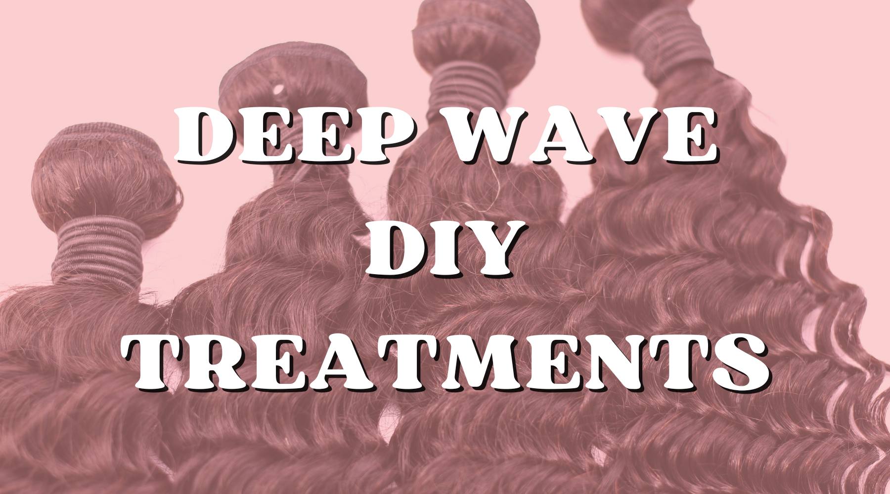 DIY At-Home Treatments to Enhance Your Deep Wave Bundles - Private Label