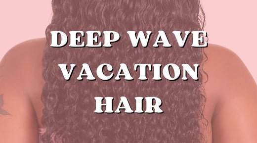 The Ultimate Guide to Vacation Hair: Deep Wave Bundles Edition - Private Label