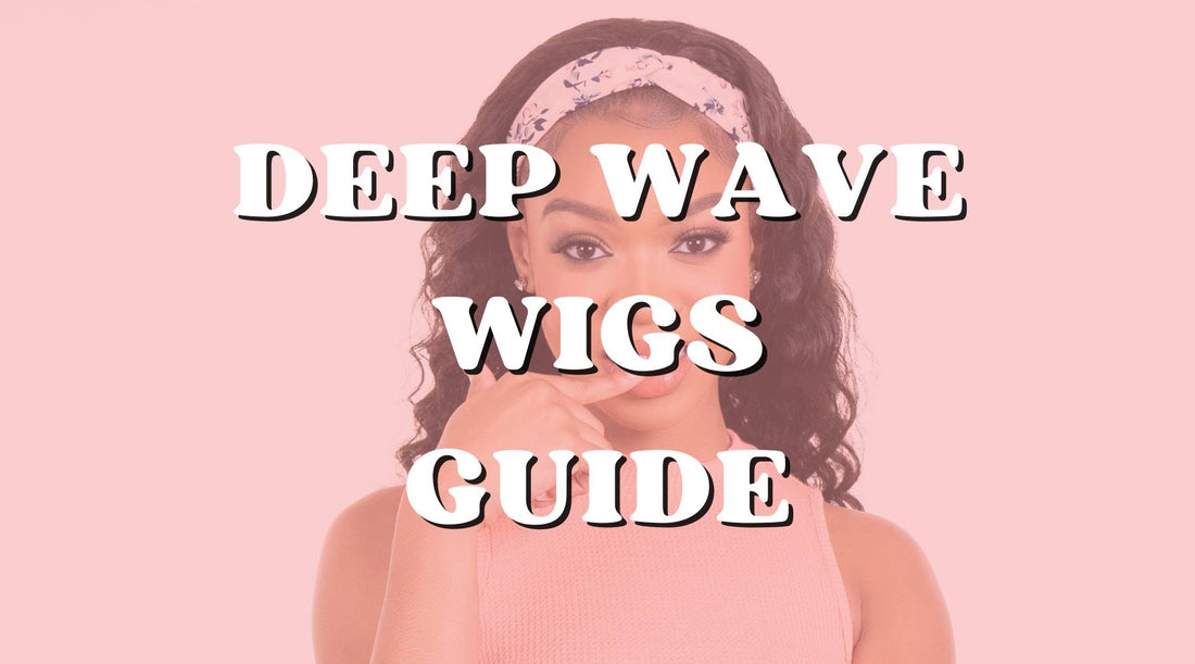 The Ultimate Guide to Deep Wave Wigs: Everything You Need to Know - Private Label