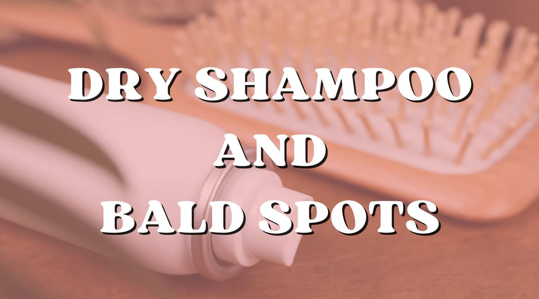 Can Dry Shampoo Give You Bald Spots? - Private Label