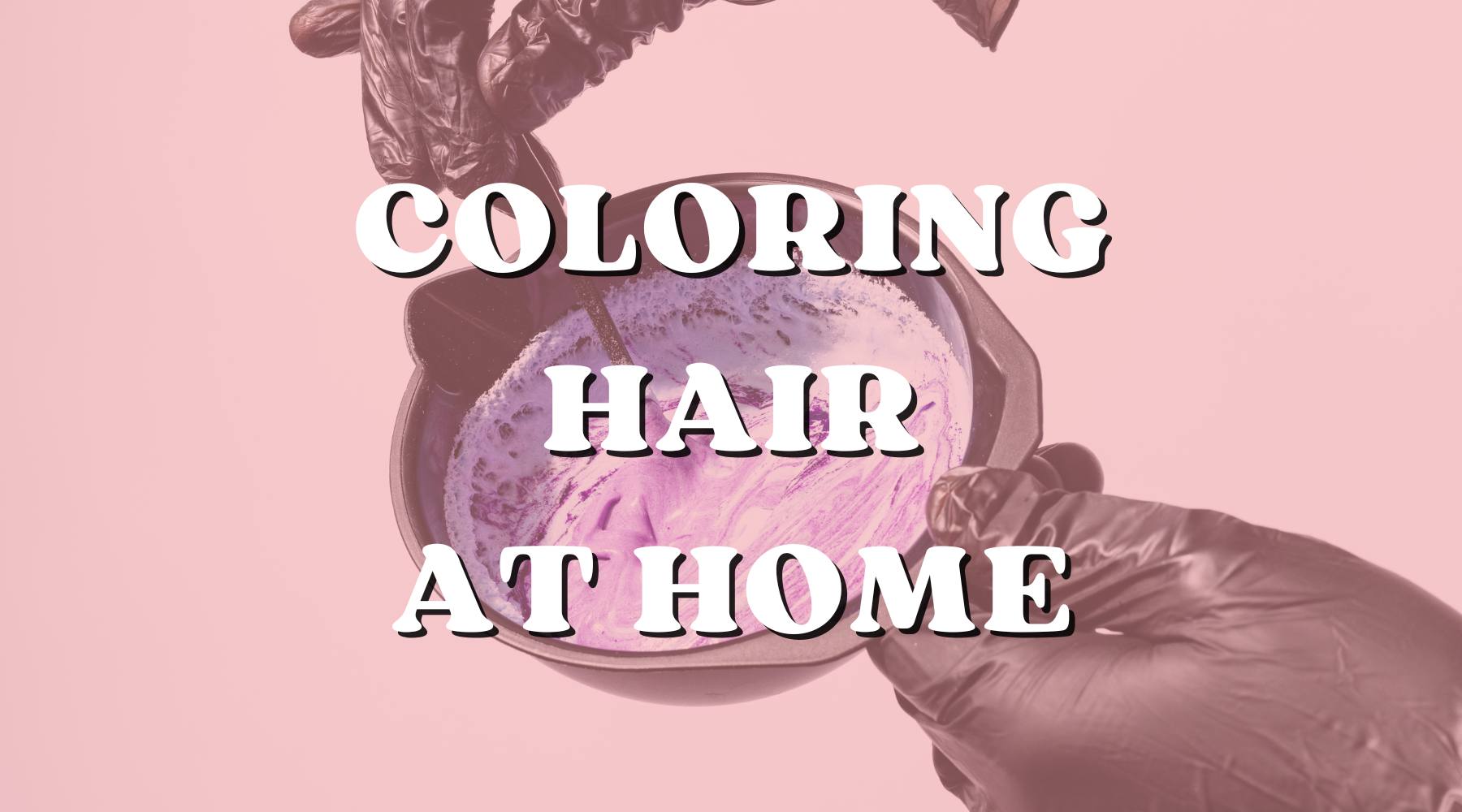 Do's and Don'ts of Coloring Hair at Home - Private Label
