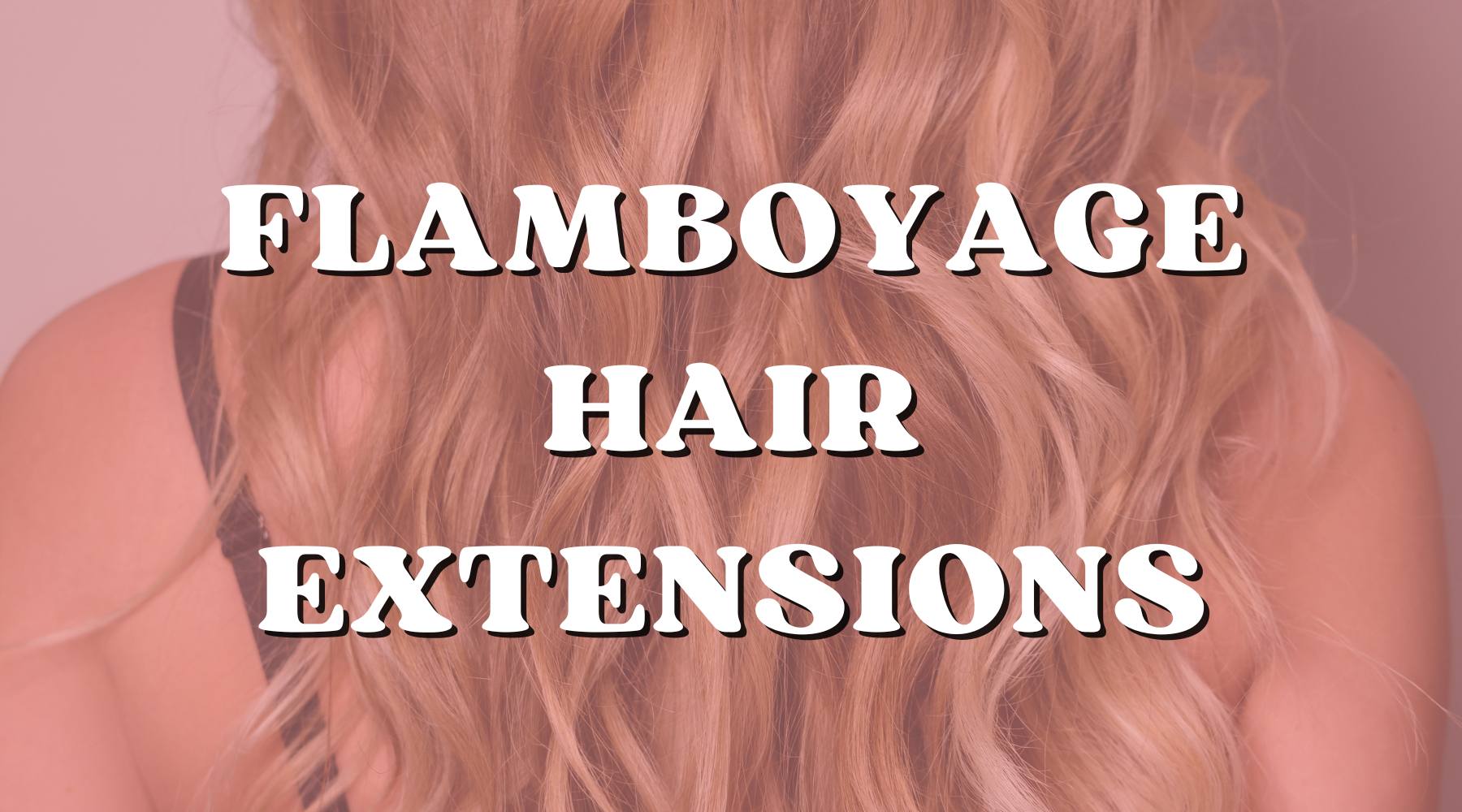 Oh la la! Flamboyage Coloring Technique on Hair Extensions - Private Label