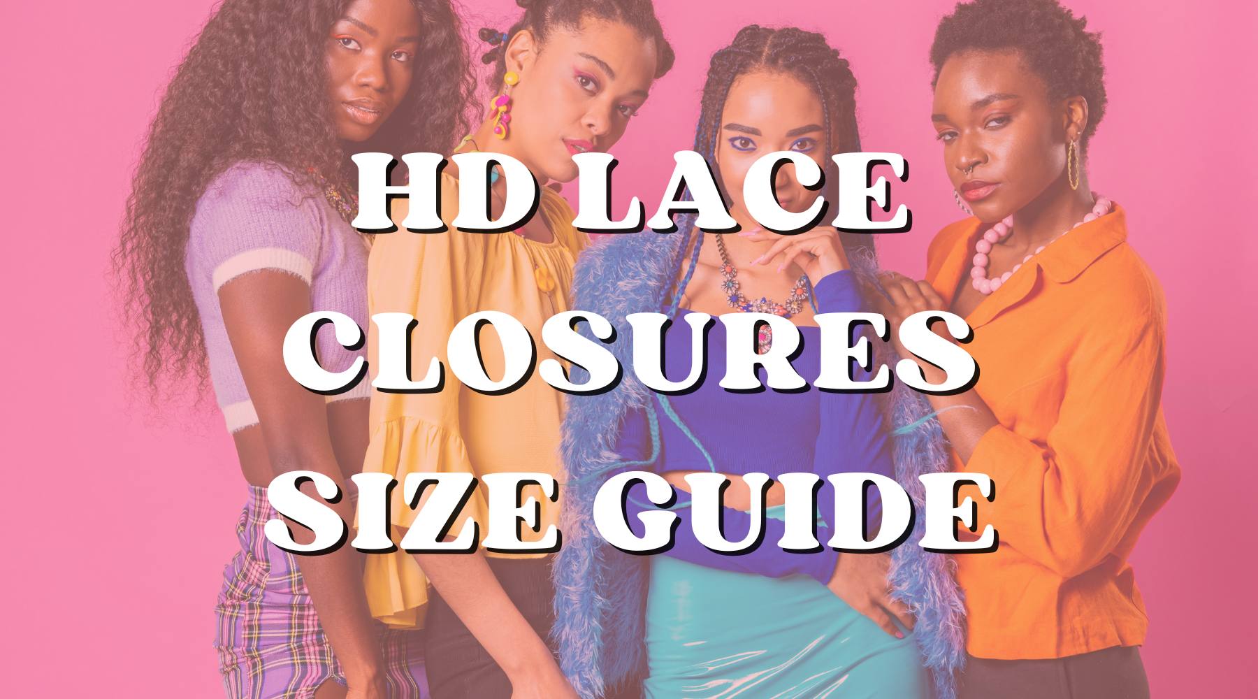 A Complete Guide to Choosing the Right Size HD Lace Closure - Private Label