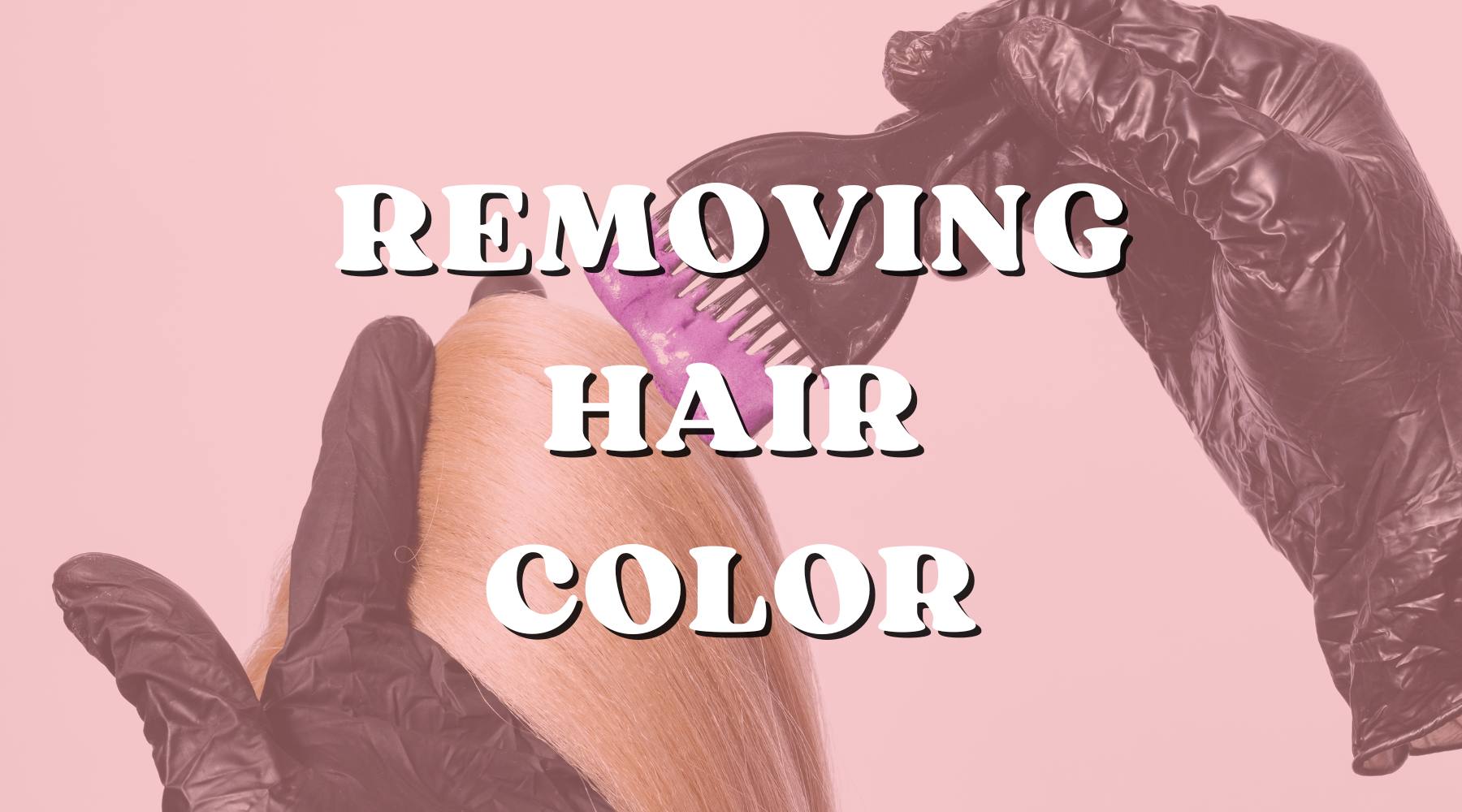 Hair Color Removal Hacks That You Should Try! - Private Label