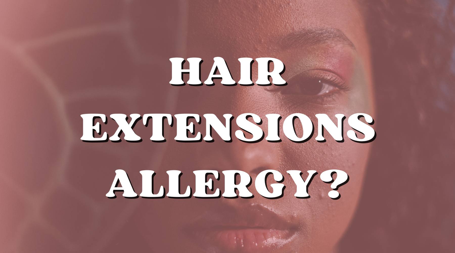 Are You Allergic to Hair Extensions? Find Out Now! - Private Label