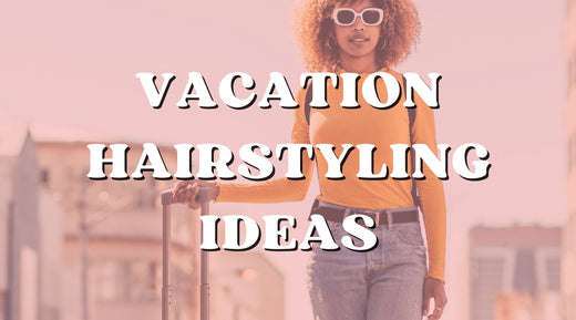 Awesome Hairstyles for Traveling and Vacation