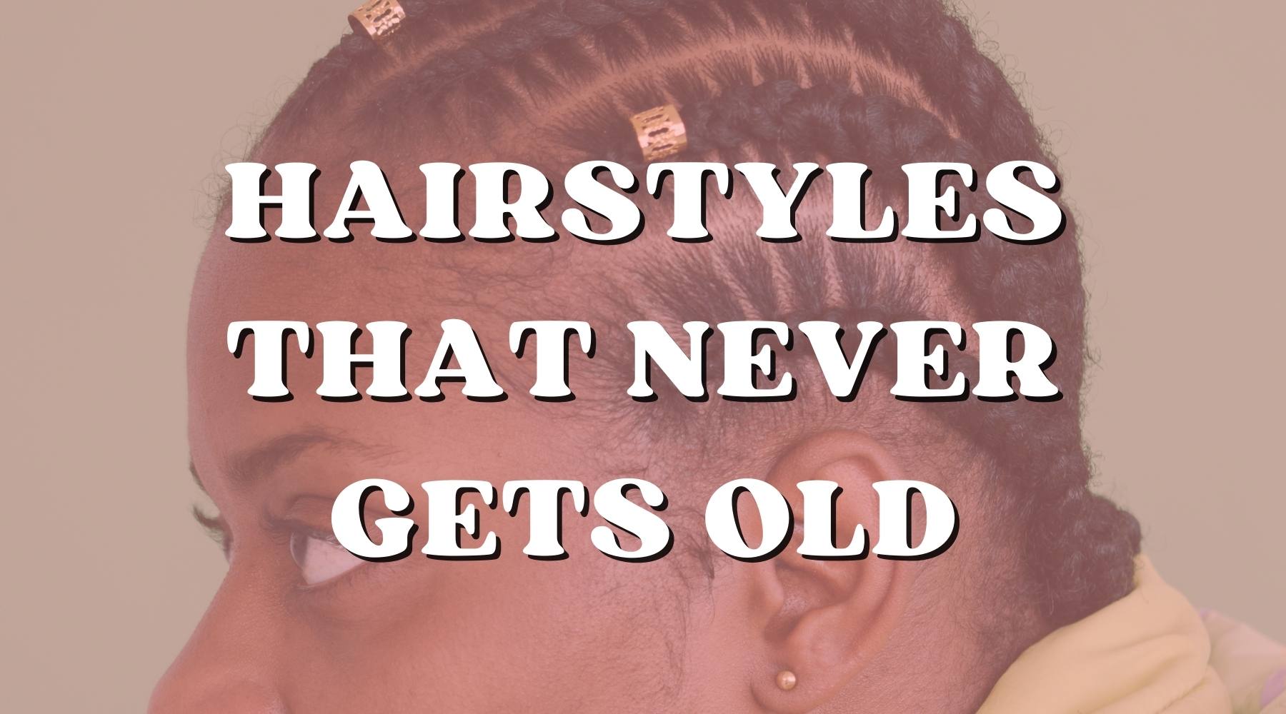 Hairstyles That’ll Never Get Old or Outdated - Private Label