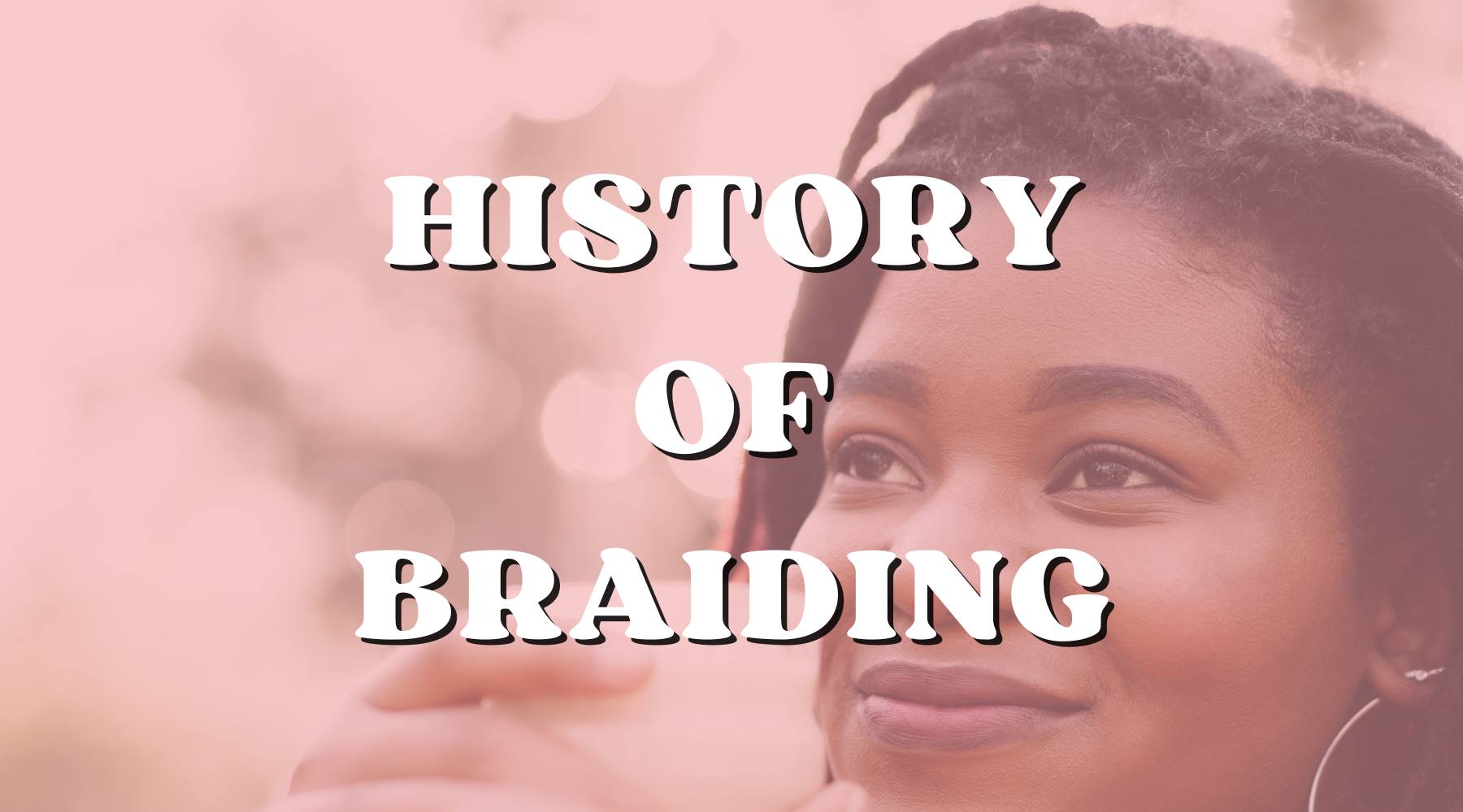The History and Cultural Influence of the Braiding Hair - Private Label