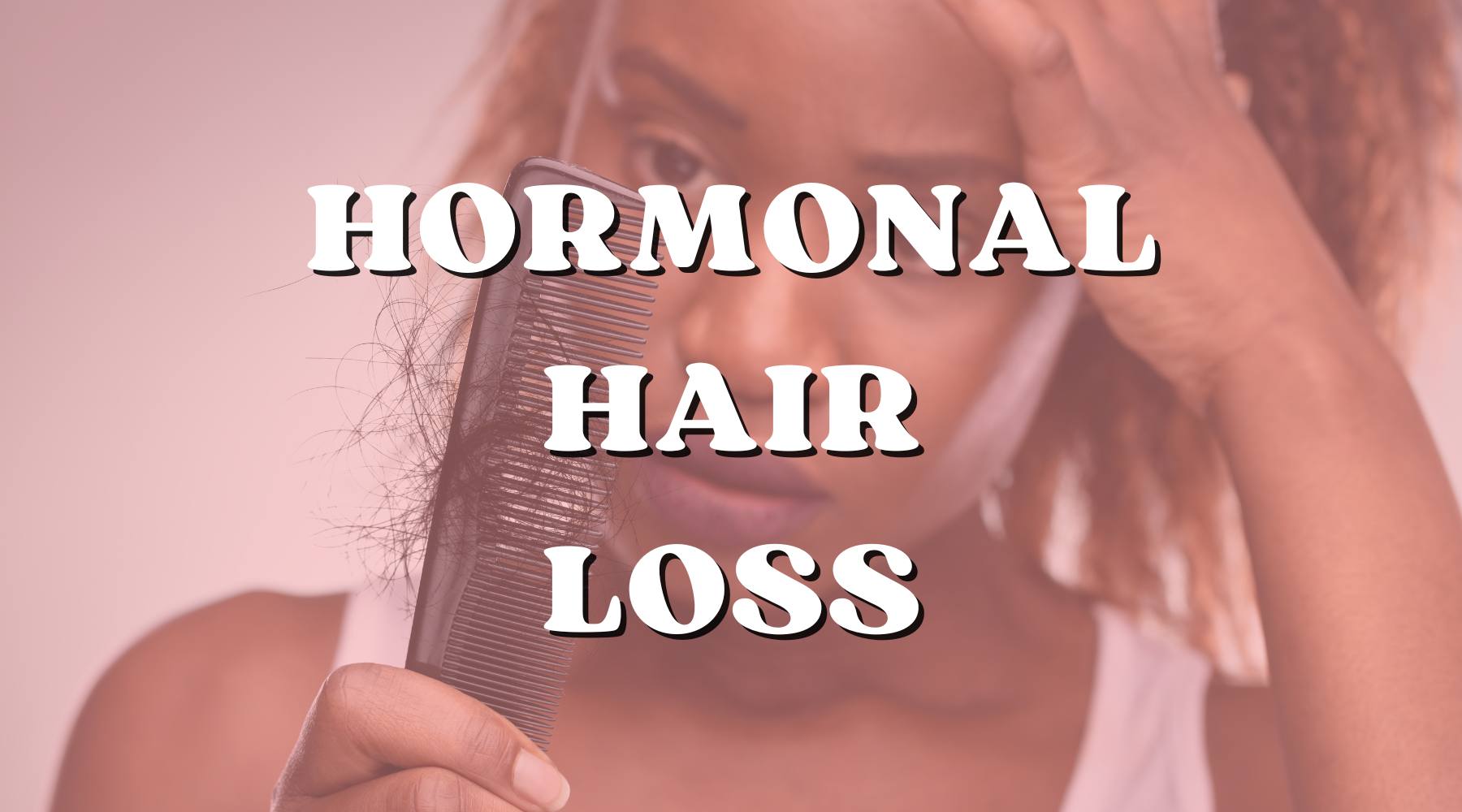 Everything You Need to Know about Hormonal Hair Loss - Private Label