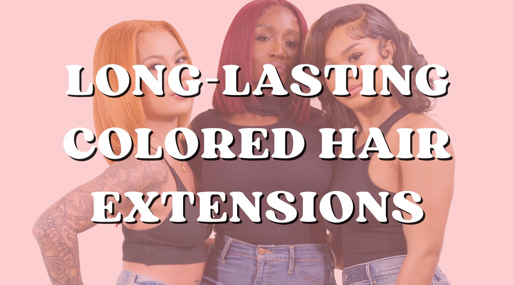How to Make Colored Human Hair Extensions Last - Private Label