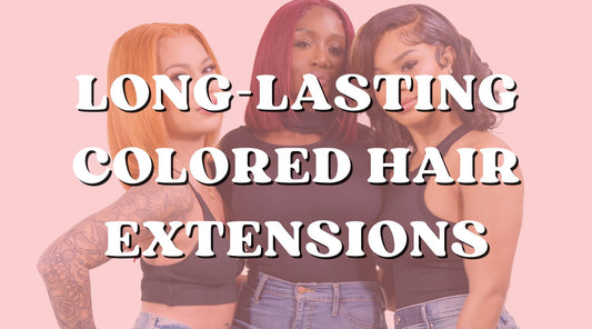 How to Make Colored Human Hair Extensions Last - Private Label