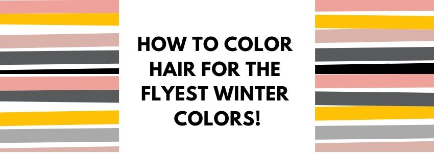 How To Color Hair For the Flyest Winter Colors!