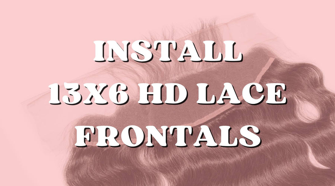 How to Install 13x6 HD Lace Frontals for a Seamless Look - Private Label