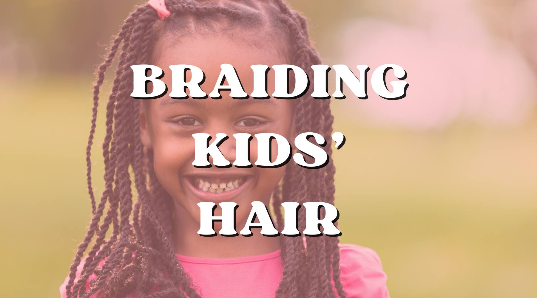 Easy Guide to Braid Your Kid's Hair Without Any Hassle - Private Label