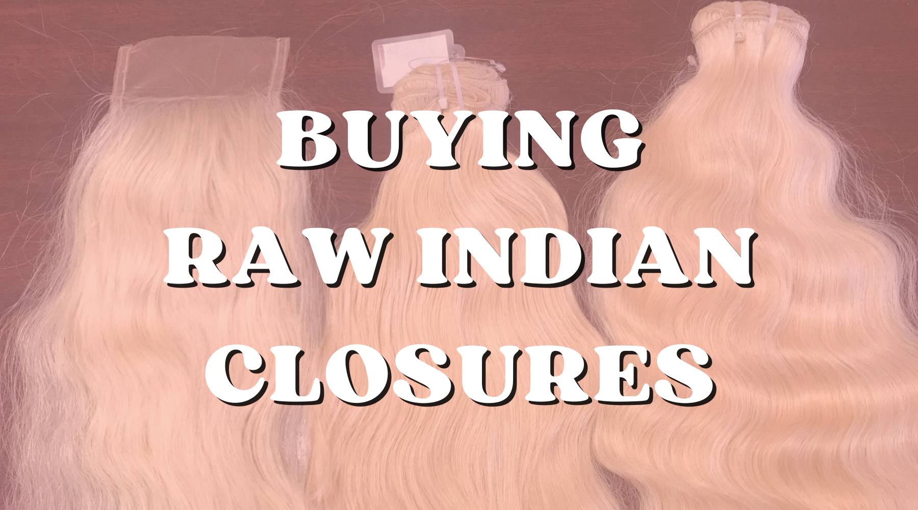 Raw Indian Closure Buyers Guide for Snap Buying Decisions - Private Label