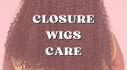 The Do's and Don'ts of Caring for Closure Wigs