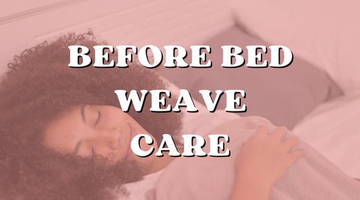 How to Take Care of Your Weave Before Bed - Private Label