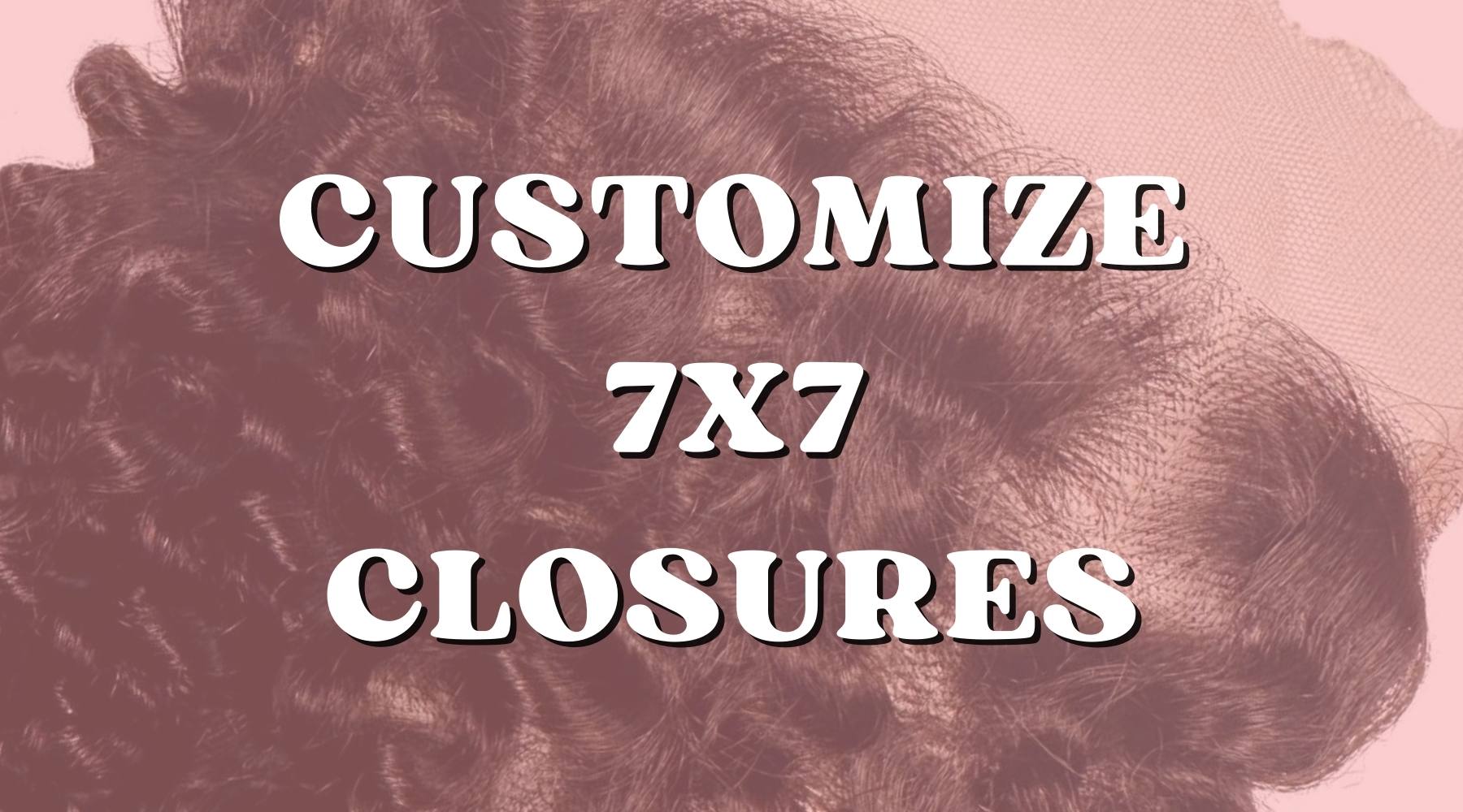 How to Customize 7x7 Lace Closures with a Personal Touch - Private Label