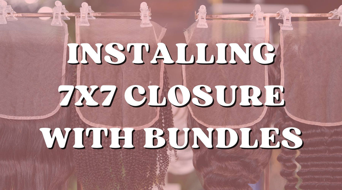 Secrets of How to Install 7x7 Closure with Bundles - Private Label