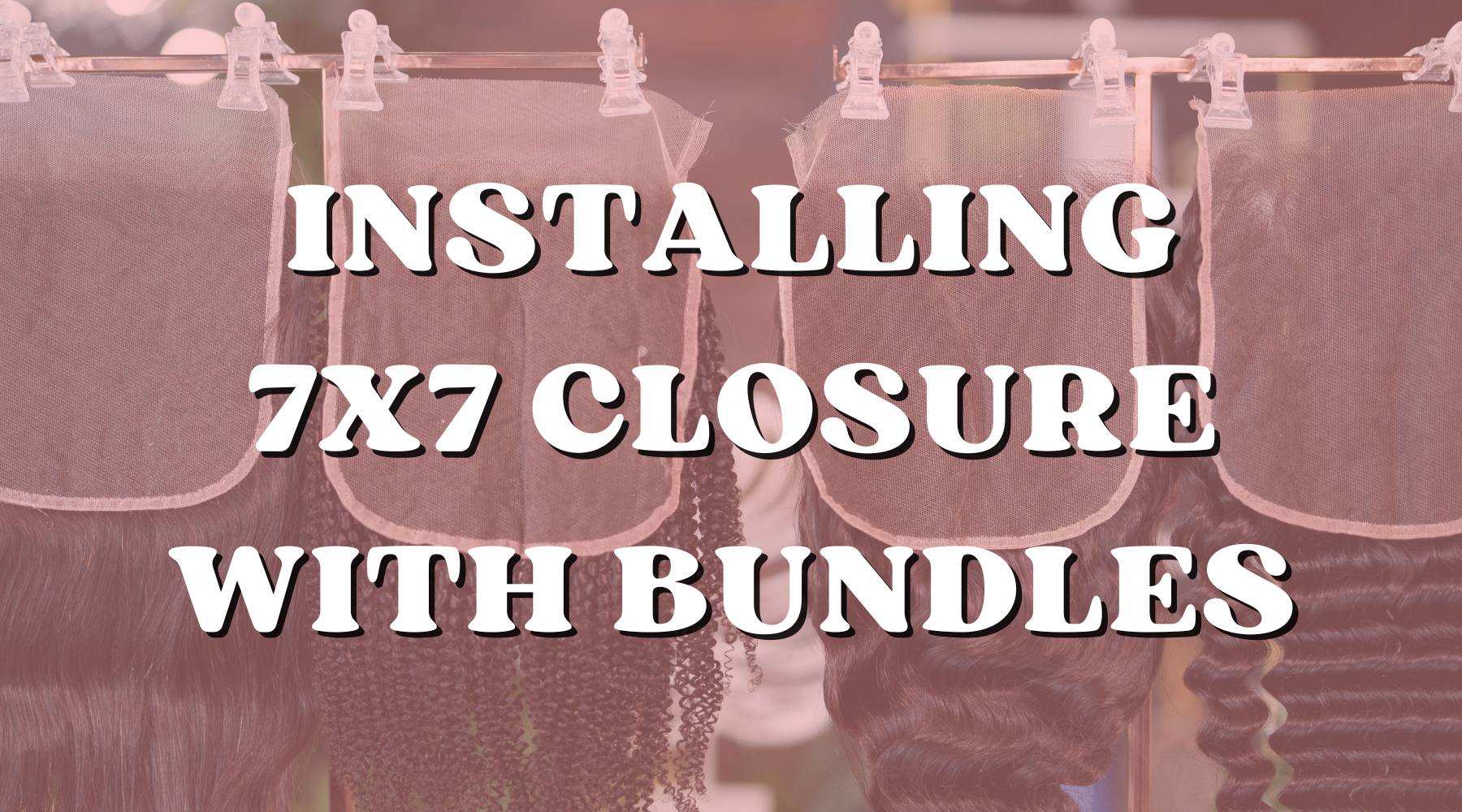 Secrets of How to Install 7x7 Closure with Bundles - Private Label