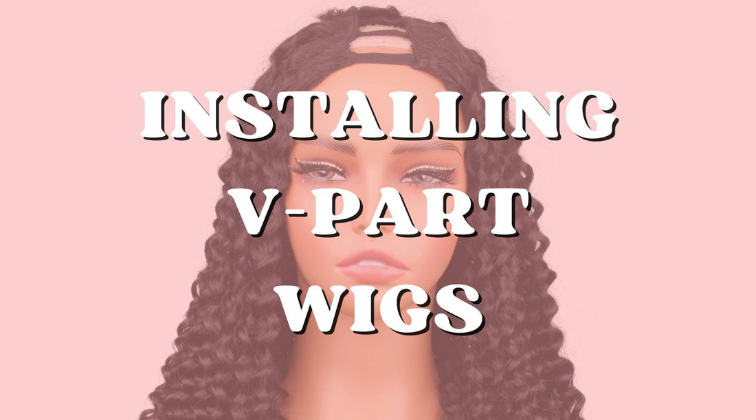 How to Install a V-Part Wig: A Step-by-Step Guide - Private Label