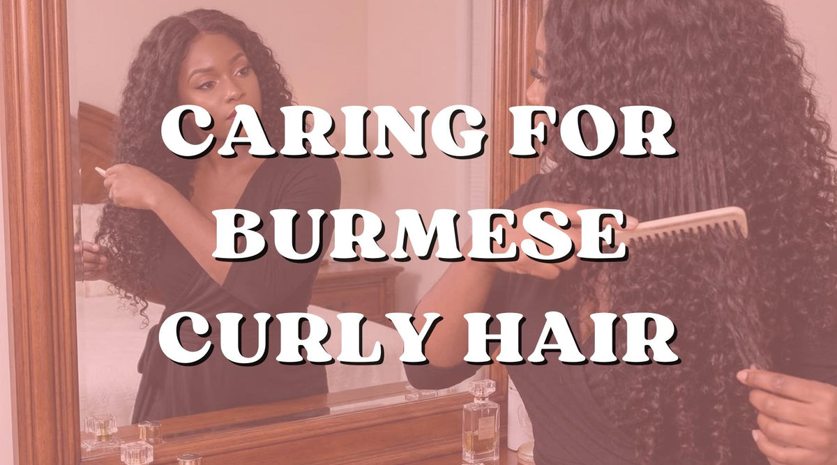 How to Install and Maintain Burmese Curly Hair Bundles - Private Label