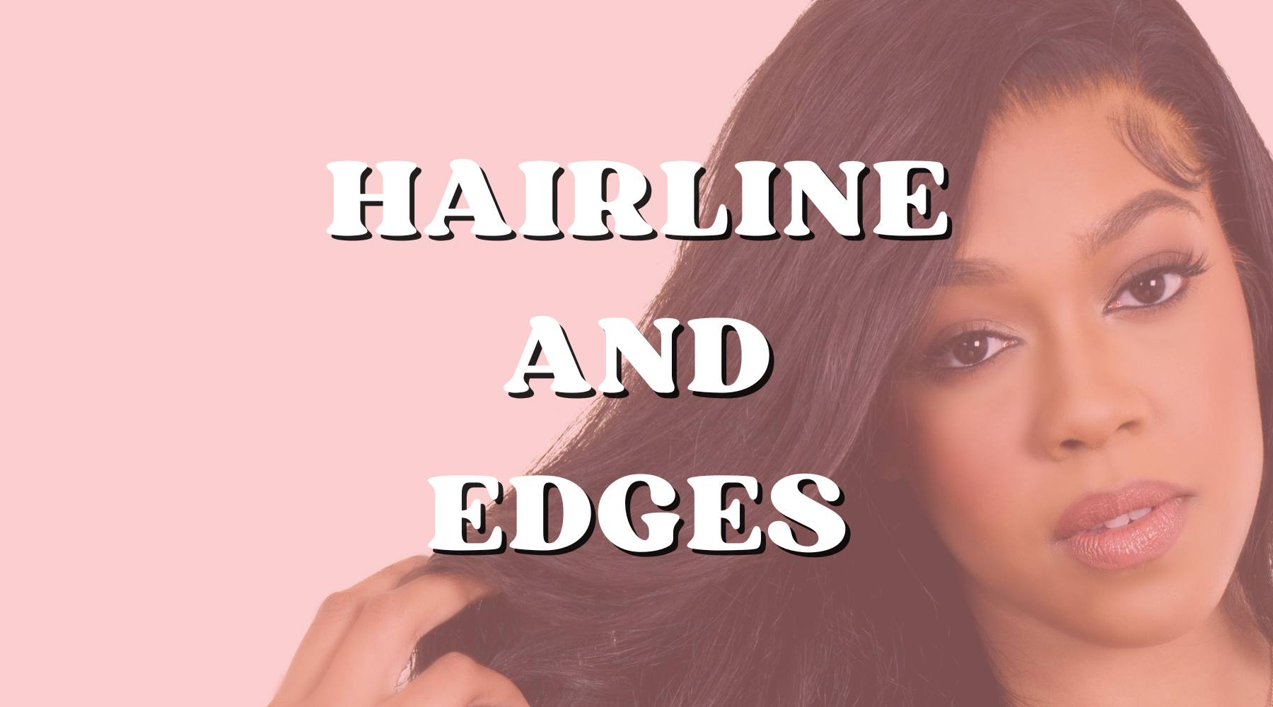 How to Keep Up with Your Natural Hairline and Edges - Private Label