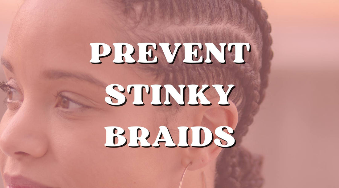 How to Prevent Stinky Braids This Summer - Private Label