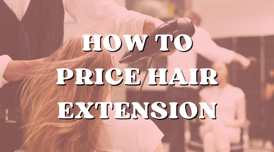 How to Price Hair Extensions as a Hairstylist (And Actually Make Profit) - Private Label