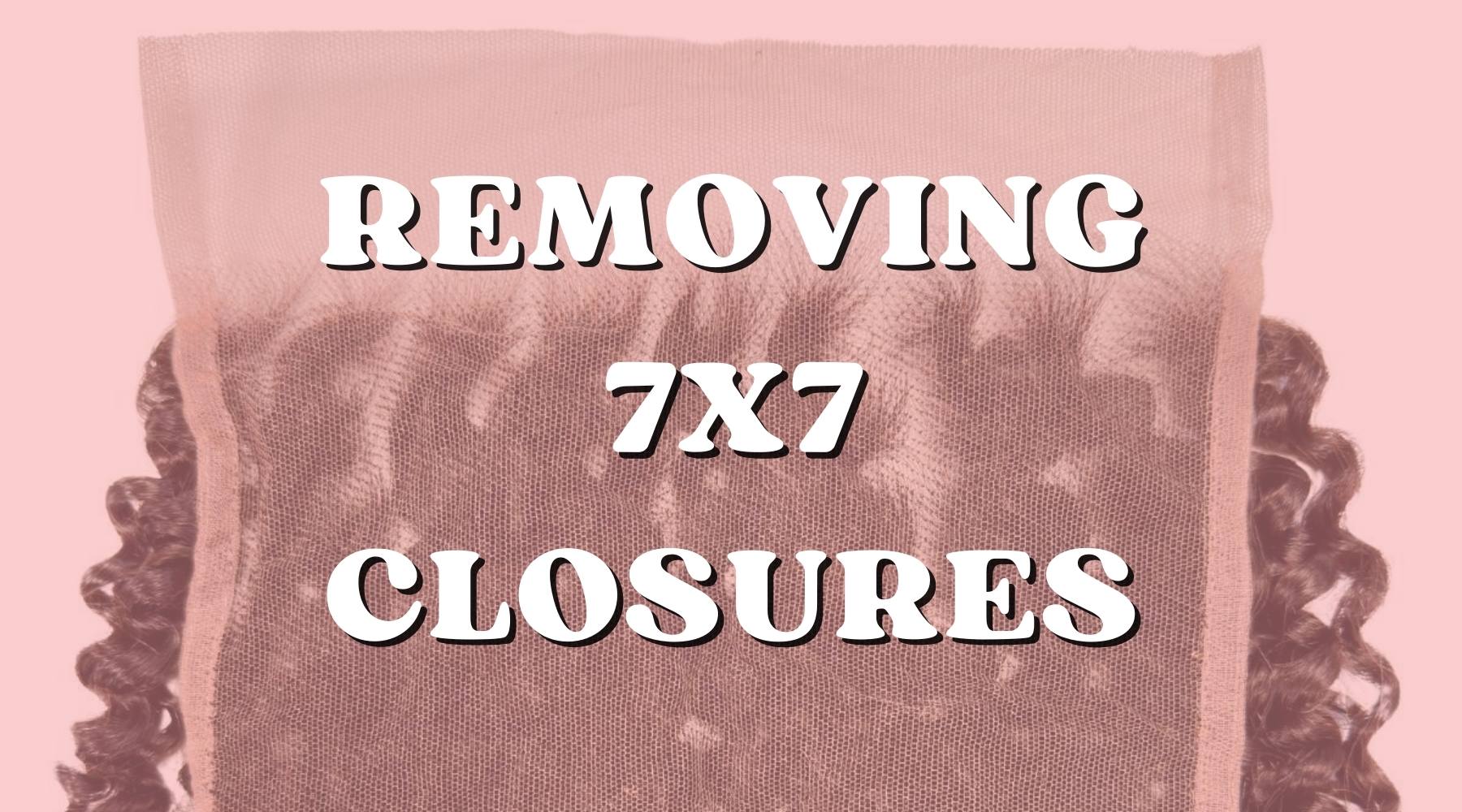 How to Remove 7x7 Lace Closures Safely and Effortlessly - Private Label