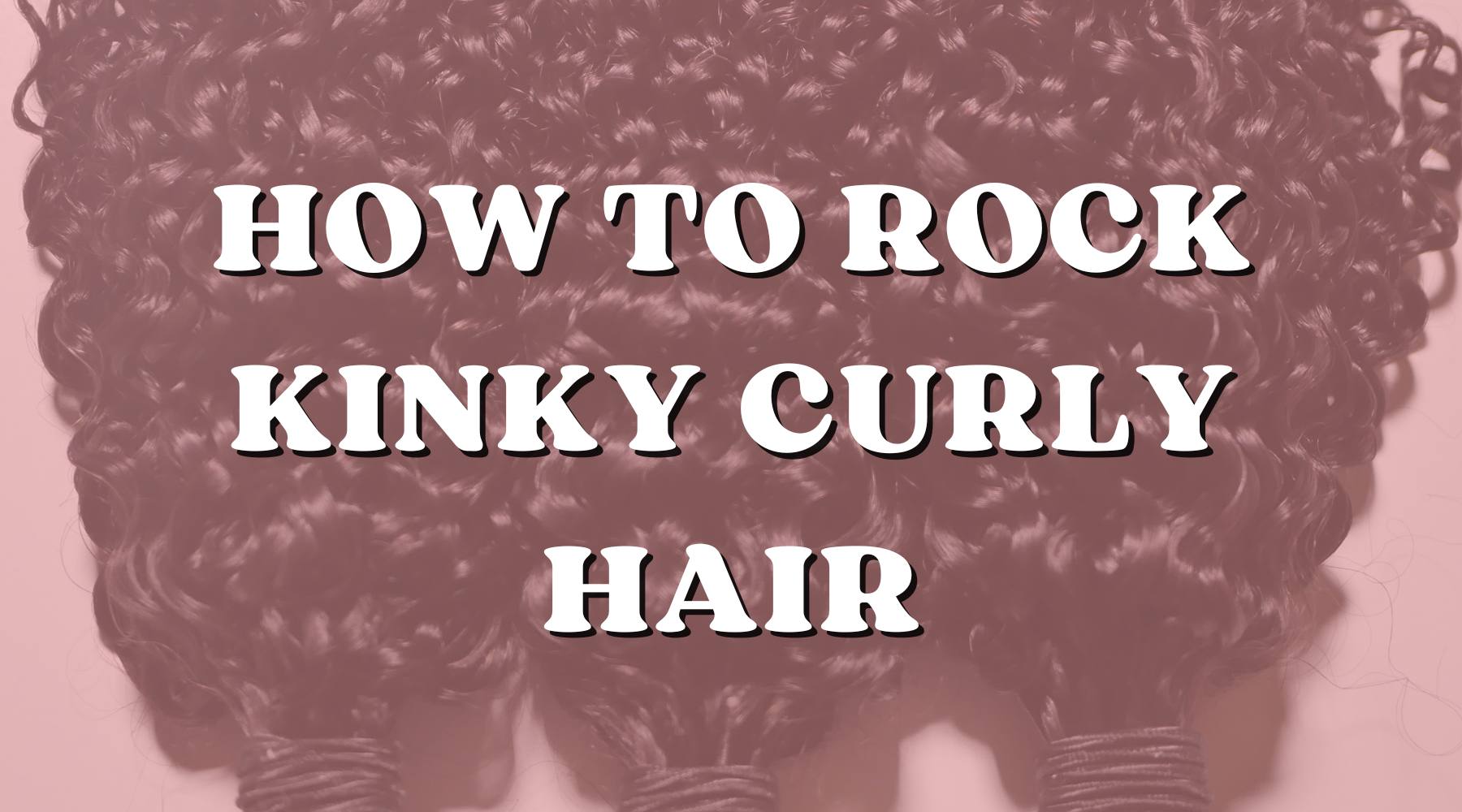 Perfect Hairstyles to Rock with Brazilian Kinky Curly Hair Extensions - Private Label