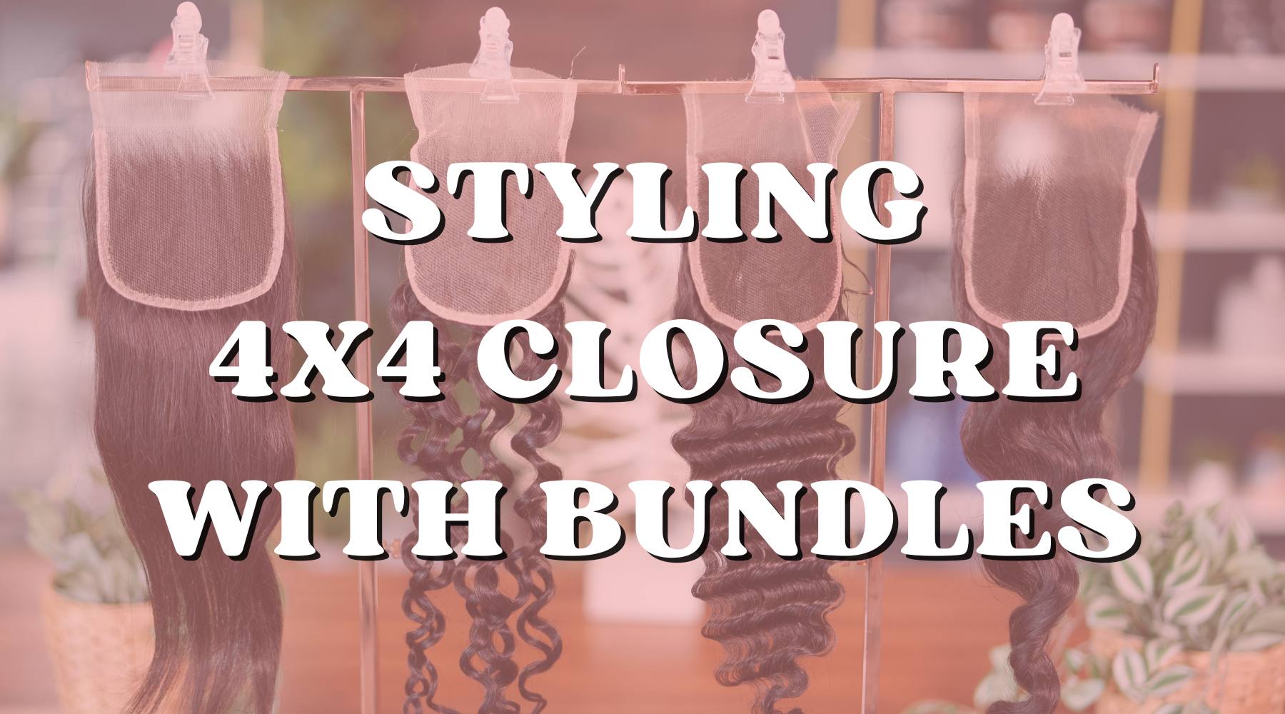 5 Ways to Style 4x4 Closure with Bundles Deals - Private Label