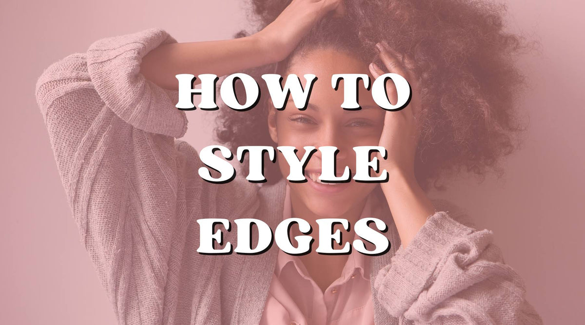 Edges Syles Guide to Edges: How to Do Edges and Style Them – Private Label
