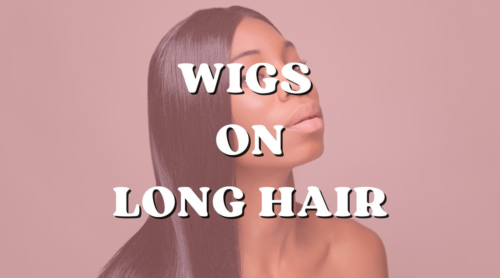 How to Wear a Wig with Long Hair? - Private Label