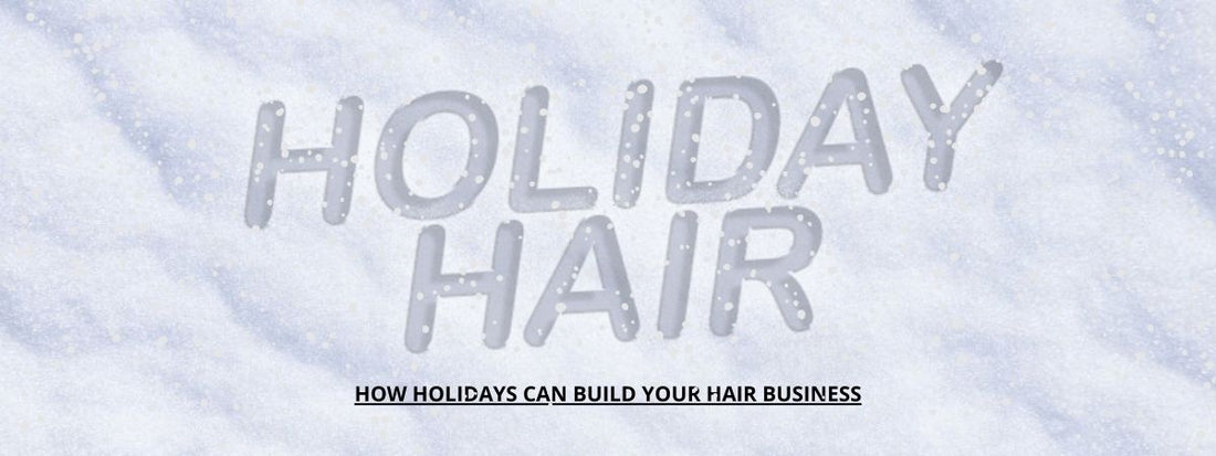 how holidays can build your hair business