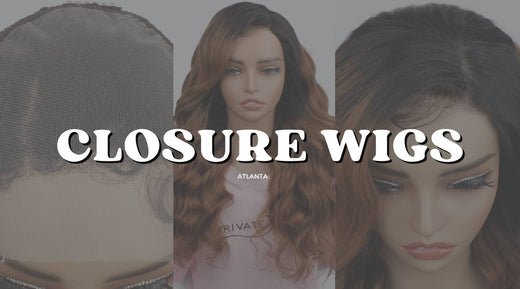 Why Are All Atlanta Hairstylists Recommending Closure Wigs Nowadays - Private Label