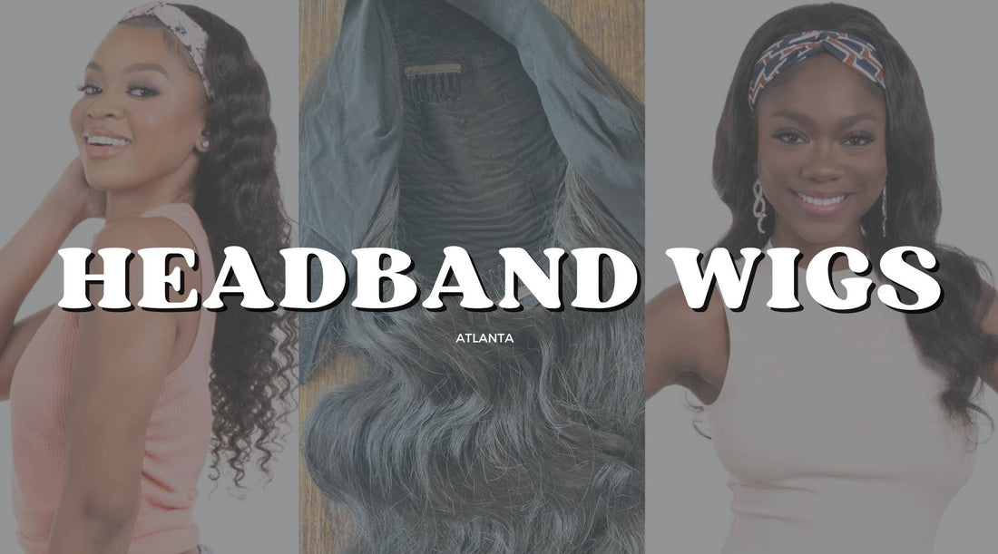 The Wig For Beginners: How Headband Wigs Are Changing the Game in Atlanta! - Private Label
