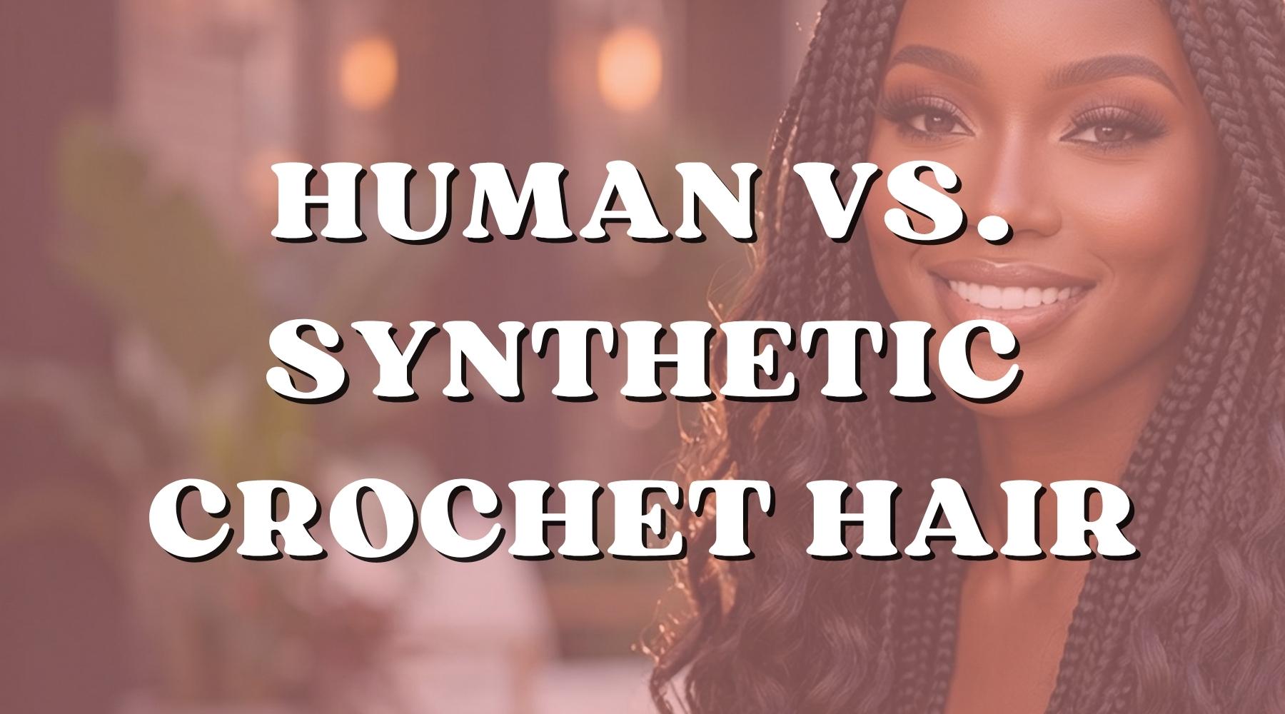 Human Hair vs. Synthetic Crochet Hair: Which Is Worth It? - Private Label
