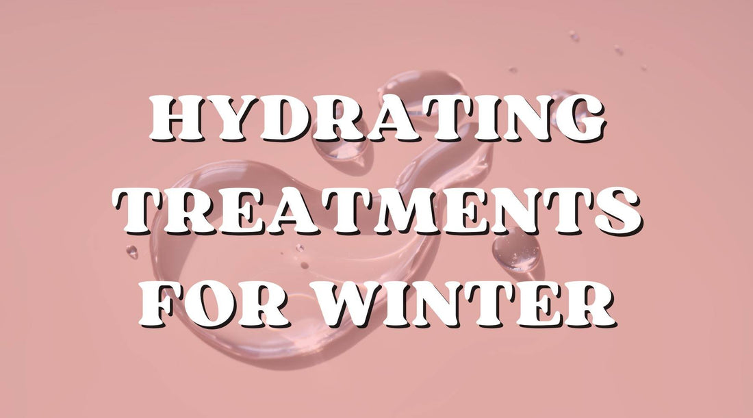 Hydrating Treatments to Embrace This Winter - Private Label