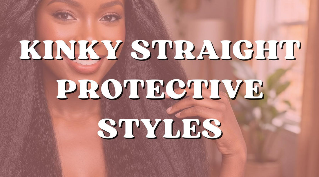 Kinky Straight Hair: The Protective Style That Looks Like a Blowout - Private Label