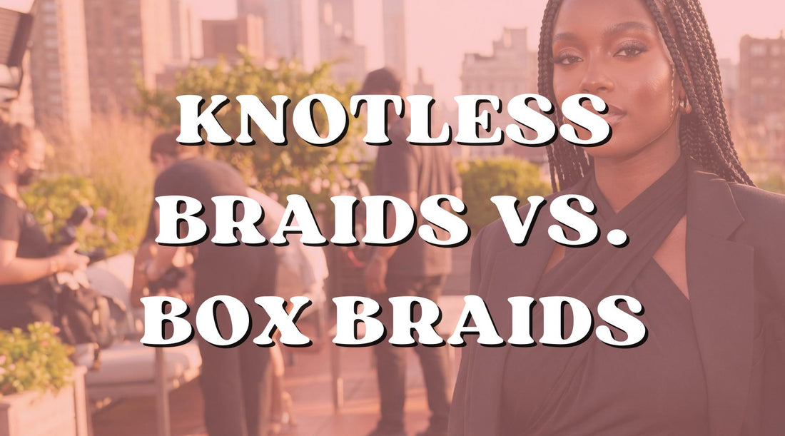 Knotless Braids vs Box Braids: Which Protective Style Actually Deserves Your Time and Money? - Private Label